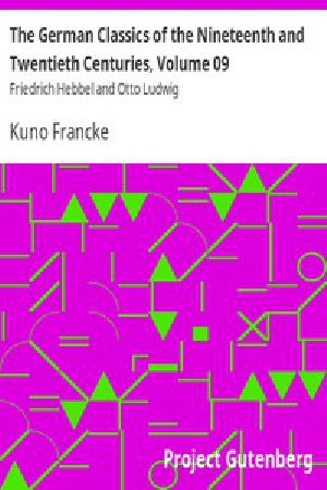 [Gutenberg 13030] • The German Classics of the Nineteenth and Twentieth Centuries, Volume 09 / Friedrich Hebbel and Otto Ludwig